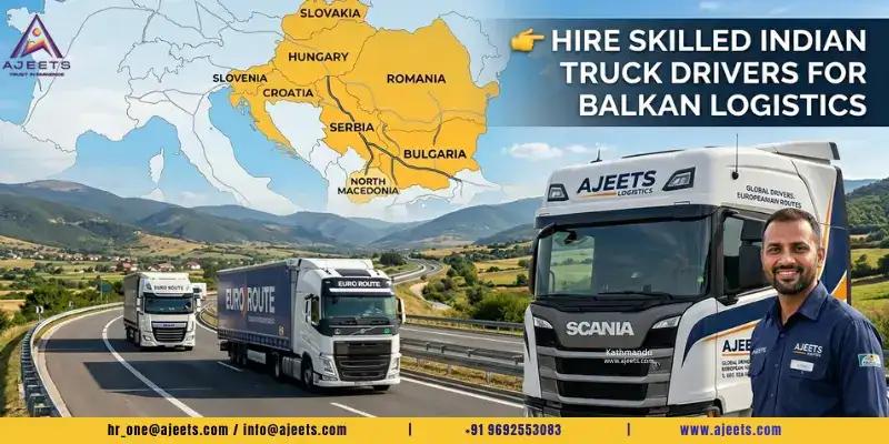 Hire Indian Truck Drivers for Balkan Logistics Companies
