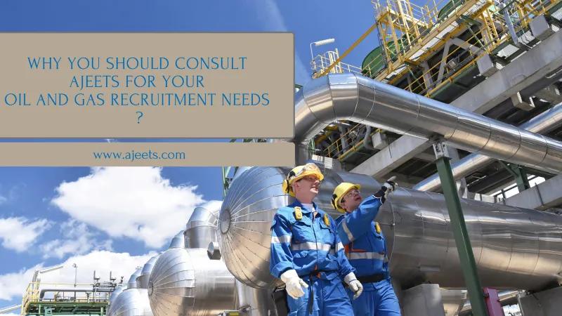 why-you-should-consult-ajeets-for-your-oil-and-gas-recruitment-needs